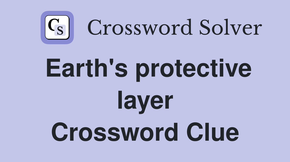 Earth s protective layer Crossword Clue Answers Crossword Solver